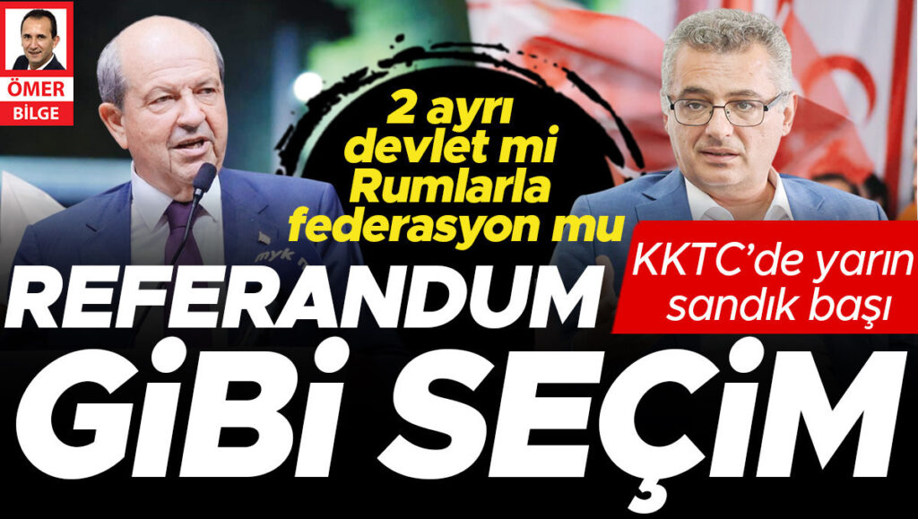 KKTC’de yarın sandık başı: Referandum gibi seçim… 2 ayrı devlet mi Rumlarla federasyon mu