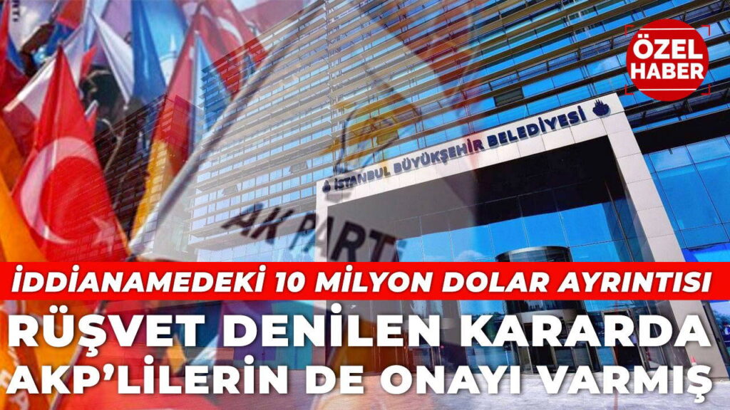 İBB Meclisi’ndeki o karar iddianamede: AKP de onay vermişti, bağış ‘rüşvet’ sayıldı