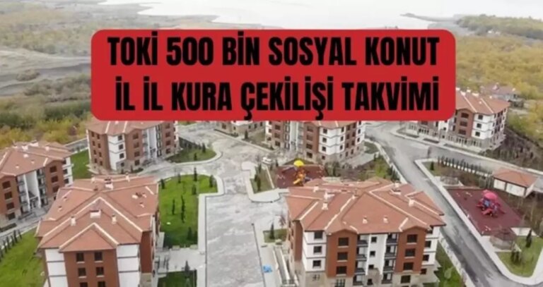 toki-500-bin-sosyal-konut-il-il-kura-cekilisi-takvimi-toki-kura-cekimi-ne-zaman-yapilacak-toki-kura-cekilisi-hangi-illerde-ne-zaman-yapilacak-nuIMflju.jpg